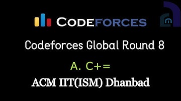 A. C+= | Codeforces Global Round 8 | CF Editorials | ACM IIT(ISM) Dhanbad