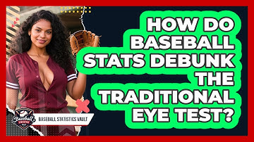How Do Baseball Stats Debunk The Traditional Eye Test? - Baseball Statistics Vault
