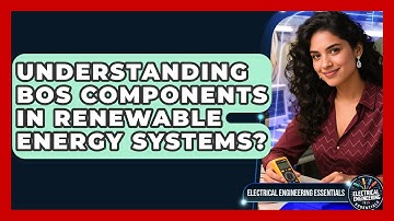 Understanding BOS Components In Renewable Energy Systems? - Electrical Engineering Essentials