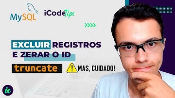 Como excluir registros MySQL e zerar o ID?  - Truncate | ILUSTRACODE