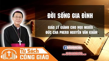 Bài Giảng Về Đời Sống Gia Đình - Ly Dị Có Được Giáo Hội Cho Phép? GM. Phêrô Nguyễn Văn Khảm