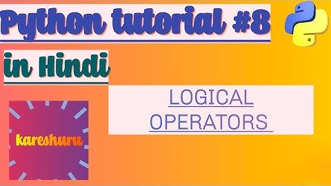 Logical Operators in Python | #8 | in Hindi