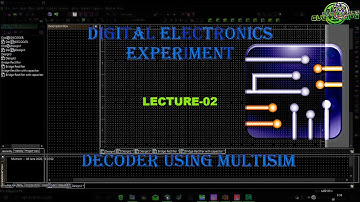 DECODER EXPLANATION USING MULTISIM (LECTURE - 02)- MULTISIM TUTORIAL