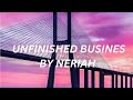 NERIAH Unfinished Business Lyrics NERIAH Unfinished Business Lyrics