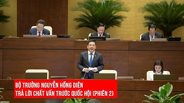 Bộ trưởng Nguyễn Hồng Diên trả lời chất vấn trước Quốc hội (phiên 2)