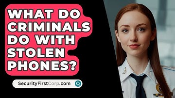 What Do Criminals Do With Stolen Phones? - SecurityFirstCorp.com