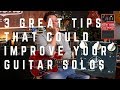 3 Great Tips That Could Improve Your Guitar Solos