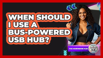 When Should I Use A Bus-powered USB Hub? - The Hardware Hub