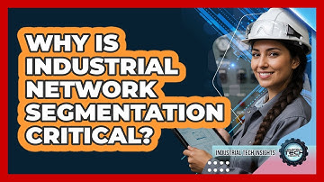 Why Is Industrial Network Segmentation Critical?