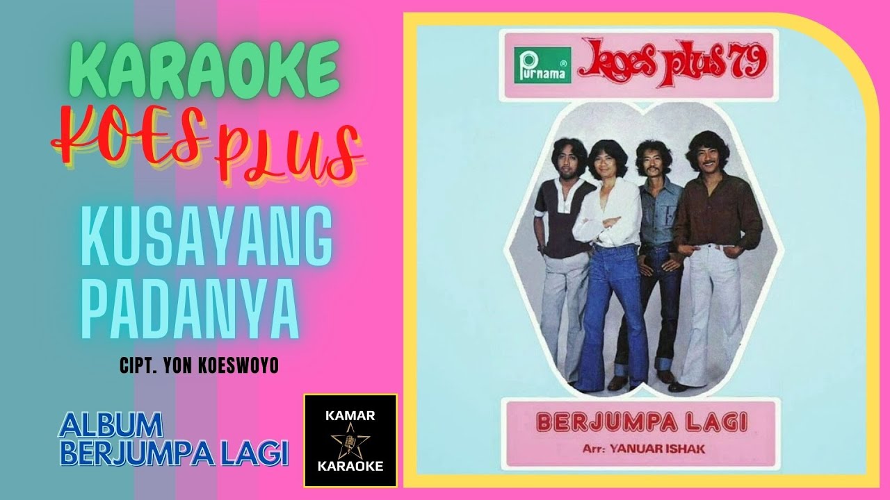 KOES PLUS KARAOKE - KUSAYANG PADANYA (ALBUM KOES PLUS 79 - BERJUMPA ...