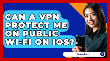 Can A VPN Protect Me On Public Wi-Fi On IOS? - Be App Savvy