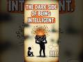 The Dark Side of Being Intelligent. 3 Signs You Are a Genius (But Depressed).