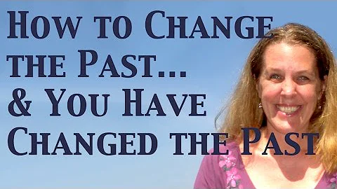 How to Change the Past... and You Have Changed the Past