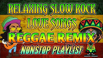 RELAXING SLOW ROCK LOVE SONGS || REGGAE REMIX || NONSTOP PLAYLIST - DJ SOYMIX