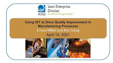 Using IOT to Drive Quality Improvement In Manufacturing Processes - Ernest Miller and Ron Selvig