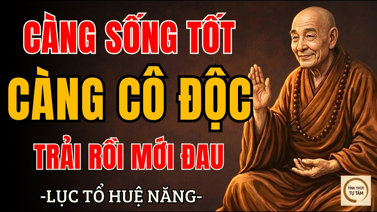 LỤC TỔ HUỆ NĂNG – Sự Thật Ít Ai Nói: Sống Càng Tử Tế Càng Dễ Cô Đơn