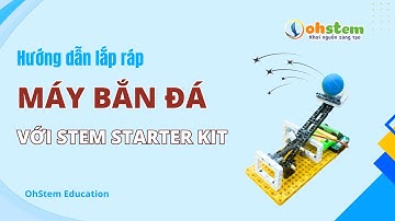 Hướng dẫn lắp ráp "Máy bắn đá" với STEM Starter Kit - OhStem Education
