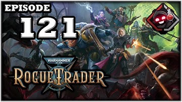 Mukluk Plays Warhammer 40,000: Rogue Trader Part 121