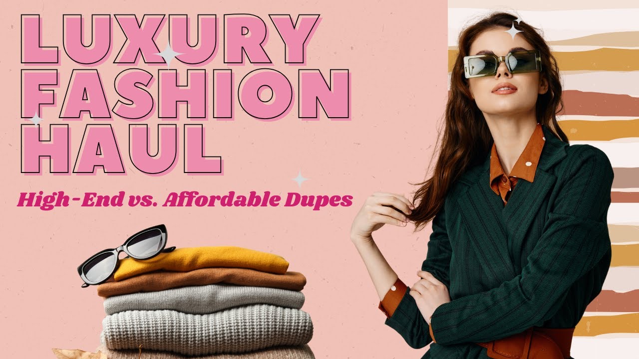 Luxury Fashion Haul: High-End vs. Affordable Dupes - YouTube