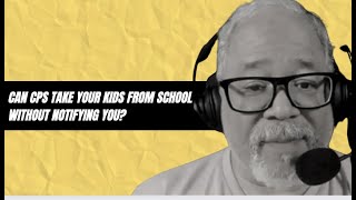 Can CPS take your kids from school without notifying you