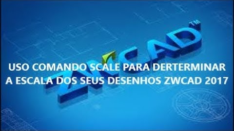 USO COMANDO SCALE PARA DERTERMINAR A ESCALA DOS SEUS DESENHOS NO ZWCAD 2017