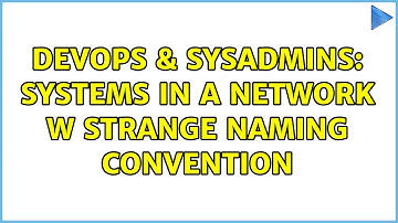 DevOps & SysAdmins: systems in a network w strange naming convention