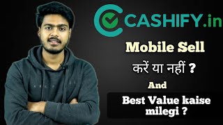 Should you sell your mobile to cashify ? | How to sell your mobile in best price ?