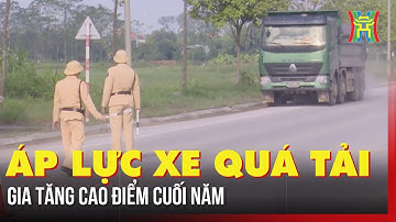 Áp lực xe quá tải gia tăng cao điểm cuối năm | Tin tức