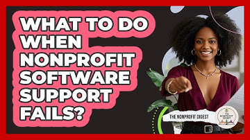 What To Do When Nonprofit Software Support Fails? - The Nonprofit Digest