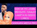 Hani uk iyo jamiil weheliye  kaalay laabta ku seexo lyrics 4p.pm4