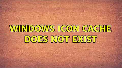 Windows icon cache does not exist (2 Solutions!!)