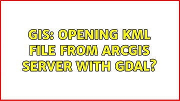 GIS: Opening KML file from ArcGIS server with GDAL? (2 Solutions!!)