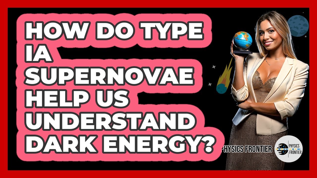How Do Type Ia Supernovae Help Us Understand Dark Energy? - Physics Frontier