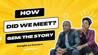 GEM: THE STORY | HOW DID WE MEET?