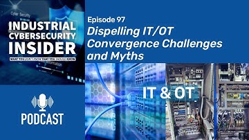 Dispelling IT/OT Convergence Challenges and Myths