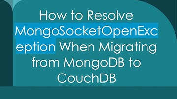 How to Resolve MongoSocketOpenException When Migrating from MongoDB to CouchDB