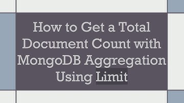 How to Get a Total Document Count with MongoDB Aggregation Using Limit