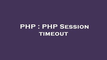 PHP : PHP Session timeout