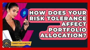 How Does Your Risk Tolerance Affect Portfolio Allocation? - Commodity Wealth Investor