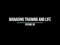 EPISODE 80: Managing Training and Life