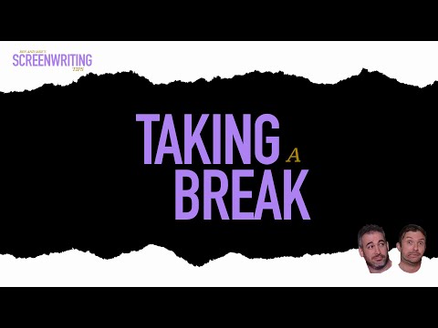 Taking A Break From Your Script | Screenwriting Tips