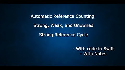 Automatic Reference Counting (ARC) | Strong, Weak, Unowned | Strong Reference Cycle | With code.