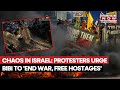 Israel Burns As Protesters Storm Hostage Square In Tel Aviv Tyres Burnt Highways Blocked Watch 