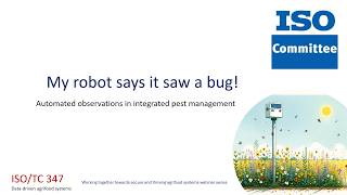 ISO/TC 347 Webinar 15--My robot says it saw a bug! Automated observations in integrated pest mgmt.