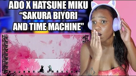 ADO - HATSUNE MIKU - Sakura Biyori and Time Machine - LIVE -  REACTION!