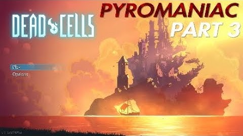 Dead Cells Part 3 - Pyromaniac