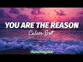 You Are The Reason - Calum Scott (Lyrics)