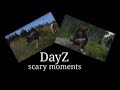 DayZ scary moments part 1