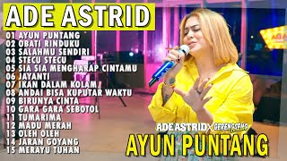 AYUN PUNTANG OBATI RINDUKU SALAHMU SENDIRI | ADE ASTRID X GERENGSENG TEAM FULL ALBUM  BAJIDOR