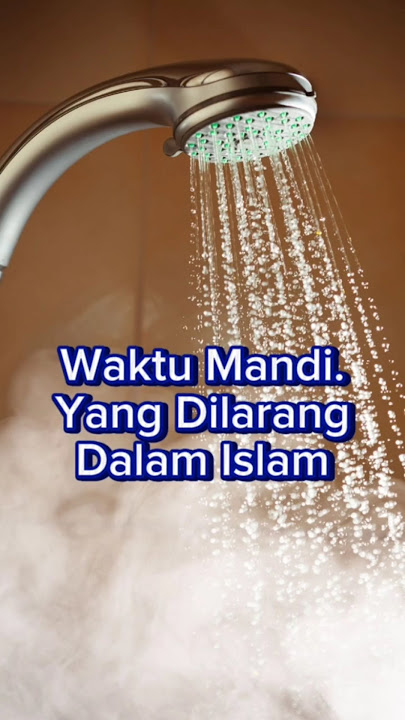 Waktu Mandi Yang Dilarang Dalam Islam #shorts